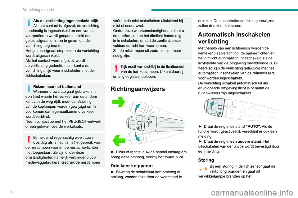 PEUGEOT PARTNER 2021 Instructieboekje (in Dutch) 68
Verlichting en zicht
instrumentenpaneel in combinatie met een
geluidssignaal en/of een melding.
Neem contact op met het PEUGEOT-netwerk of
een gekwalificeerde werkplaats.
Bij mist of sneeuw kan d PEUGEOT PARTNER 2021 Instructieboekje (in Dutch) 68
Verlichting en zicht
instrumentenpaneel in combinatie met een
geluidssignaal en/of een melding.
Neem contact op met het PEUGEOT-netwerk of
een gekwalificeerde werkplaats.
Bij mist of sneeuw kan d