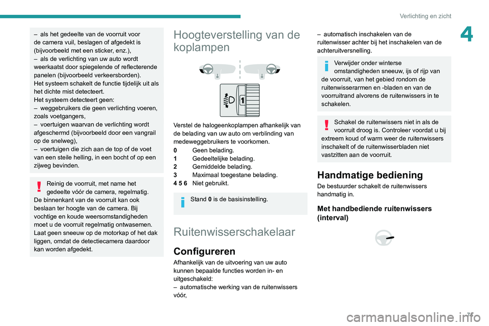 PEUGEOT PARTNER 2021 Instructieboekje (in Dutch) 71
Verlichting en zicht
4– als het gedeelte van de voorruit voor
de camera vuil, beslagen of afgedekt is
(bijvoorbeeld met een sticker
, enz.),
–
als de verlichting van uw auto wordt
weerkaat PEUGEOT PARTNER 2021 Instructieboekje (in Dutch) 71
Verlichting en zicht
4– als het gedeelte van de voorruit voor
de camera vuil, beslagen of afgedekt is
(bijvoorbeeld met een sticker
, enz.),
–
als de verlichting van uw auto wordt
weerkaat