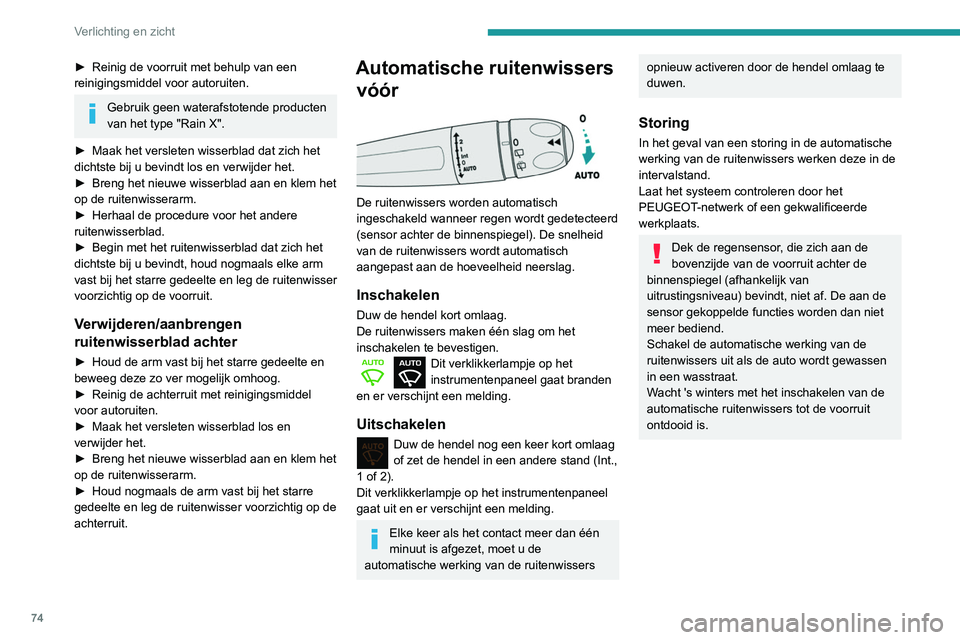 PEUGEOT PARTNER 2021 Instructieboekje (in Dutch) 74
Verlichting en zicht
► Reinig de voorruit met behulp van een
reinigingsmiddel voor autoruiten.
Gebruik geen waterafstotende producten
van het type "Rain X".
►
Maak het versleten wis PEUGEOT PARTNER 2021 Instructieboekje (in Dutch) 74
Verlichting en zicht
► Reinig de voorruit met behulp van een
reinigingsmiddel voor autoruiten.
Gebruik geen waterafstotende producten
van het type "Rain X".
►
Maak het versleten wis