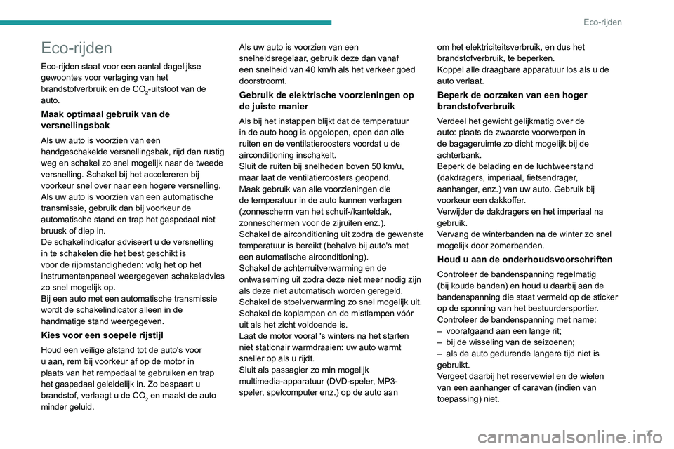 PEUGEOT PARTNER 2021 Instructieboekje (in Dutch) 7
Eco-rijden
Eco-rijden
Eco-rijden staat voor een aantal dagelijkse
gewoontes voor verlaging van het
brandstofverbruik en de CO
2-uitstoot van de
auto.
Maak optimaal gebruik van de
versnellingsbak PEUGEOT PARTNER 2021 Instructieboekje (in Dutch) 7
Eco-rijden
Eco-rijden
Eco-rijden staat voor een aantal dagelijkse
gewoontes voor verlaging van het
brandstofverbruik en de CO
2-uitstoot van de
auto.
Maak optimaal gebruik van de
versnellingsbak