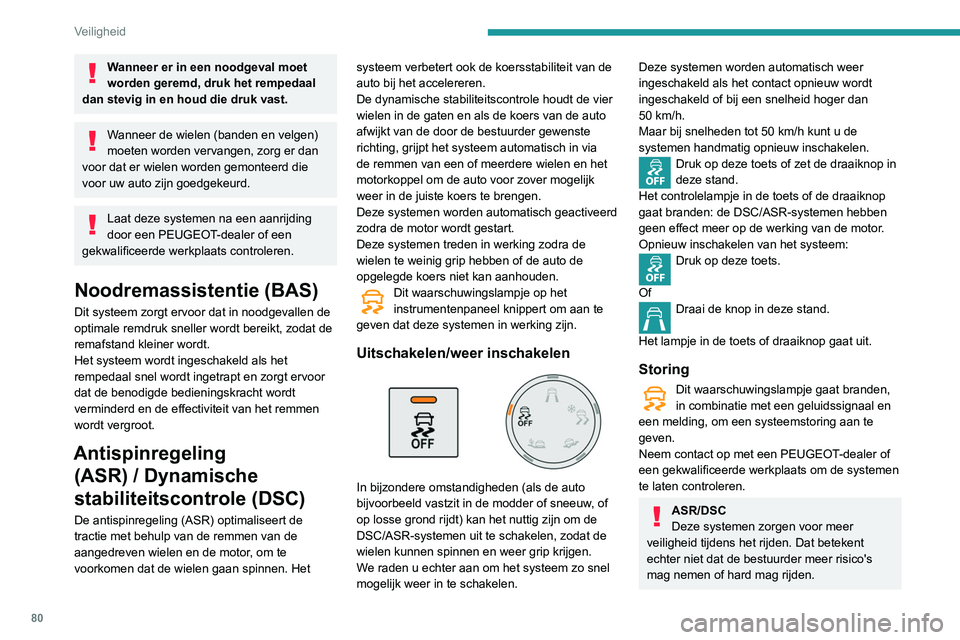 PEUGEOT PARTNER 2021 Instructieboekje (in Dutch) 80
Veiligheid
Wanneer er in een noodgeval moet
worden geremd, druk het rempedaal
dan stevig in en houd die druk vast.
Wanneer de wielen (banden en velgen)
moeten worden vervangen, zorg er dan
voor PEUGEOT PARTNER 2021 Instructieboekje (in Dutch) 80
Veiligheid
Wanneer er in een noodgeval moet
worden geremd, druk het rempedaal
dan stevig in en houd die druk vast.
Wanneer de wielen (banden en velgen)
moeten worden vervangen, zorg er dan
voor