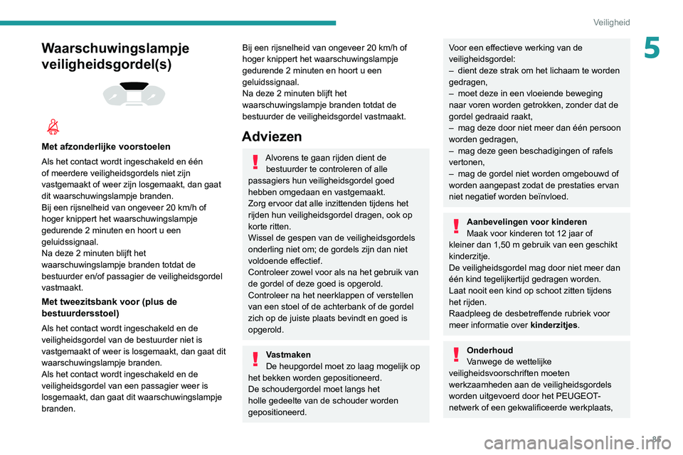 PEUGEOT PARTNER 2021 Instructieboekje (in Dutch) 85
Veiligheid
5Waarschuwingslampje
veiligheidsgordel(s)
Met afzonderlijke voorstoelen
Als het contact wordt ingeschakeld en één
of meerdere veiligheidsgordels niet zijn
vastgemaakt of wee PEUGEOT PARTNER 2021 Instructieboekje (in Dutch) 85
Veiligheid
5Waarschuwingslampje
veiligheidsgordel(s)
Met afzonderlijke voorstoelen
Als het contact wordt ingeschakeld en één
of meerdere veiligheidsgordels niet zijn
vastgemaakt of wee