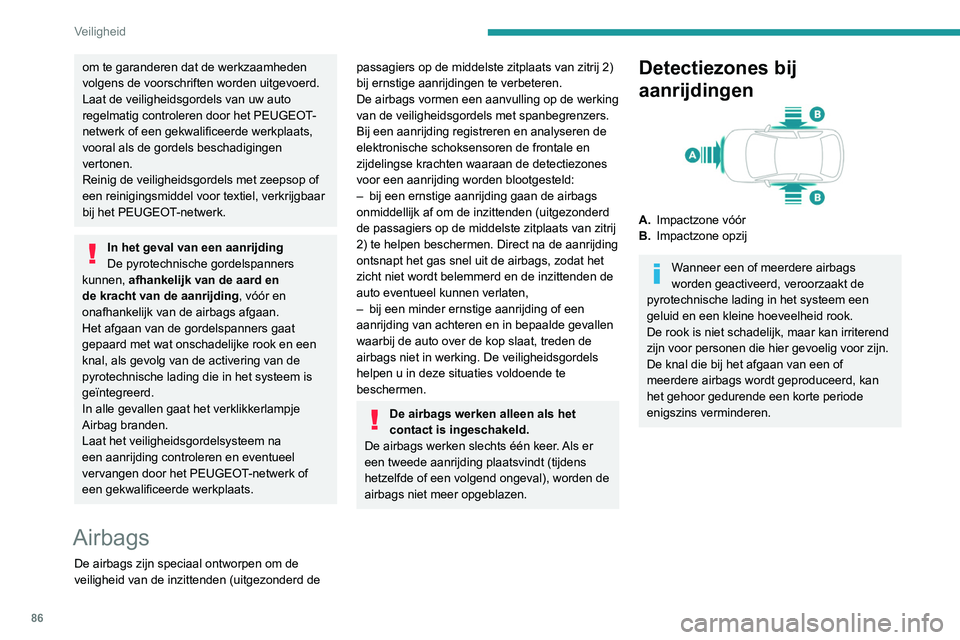 PEUGEOT PARTNER 2021 Instructieboekje (in Dutch) 86
Veiligheid
om te garanderen dat de werkzaamheden
volgens de voorschriften worden uitgevoerd.
Laat de veiligheidsgordels van uw auto
regelmatig controleren door het PEUGEOT-
netwerk of een gekwali PEUGEOT PARTNER 2021 Instructieboekje (in Dutch) 86
Veiligheid
om te garanderen dat de werkzaamheden
volgens de voorschriften worden uitgevoerd.
Laat de veiligheidsgordels van uw auto
regelmatig controleren door het PEUGEOT-
netwerk of een gekwali