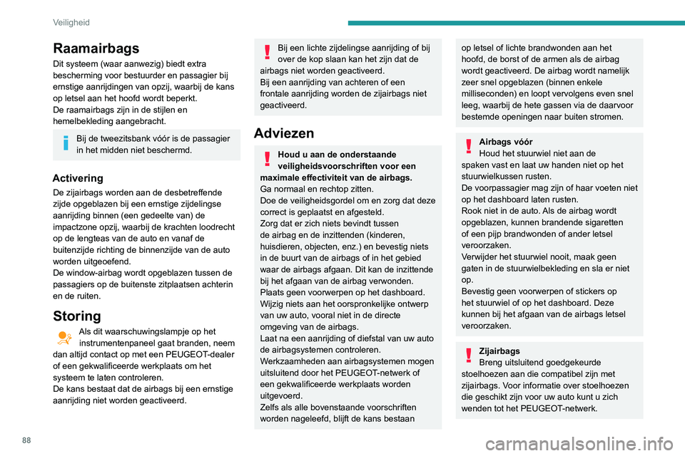 PEUGEOT PARTNER 2021 Instructieboekje (in Dutch) 88
Veiligheid
Raamairbags
Dit systeem (waar aanwezig) biedt extra
bescherming voor bestuurder en passagier bij
ernstige aanrijdingen van opzij, waarbij de kans
op letsel aan het hoofd wordt beperkt PEUGEOT PARTNER 2021 Instructieboekje (in Dutch) 88
Veiligheid
Raamairbags
Dit systeem (waar aanwezig) biedt extra
bescherming voor bestuurder en passagier bij
ernstige aanrijdingen van opzij, waarbij de kans
op letsel aan het hoofd wordt beperkt