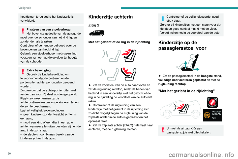 PEUGEOT PARTNER 2021 Instructieboekje (in Dutch) 90
Veiligheid
hoofdsteun terug zodra het kinderzitje is
verwijderd.
Plaatsen van een stoelverhoger
Het bovenste gedeelte van de autogordel
moet over de schouder van het kind liggen
zonder de hals t PEUGEOT PARTNER 2021 Instructieboekje (in Dutch) 90
Veiligheid
hoofdsteun terug zodra het kinderzitje is
verwijderd.
Plaatsen van een stoelverhoger
Het bovenste gedeelte van de autogordel
moet over de schouder van het kind liggen
zonder de hals t