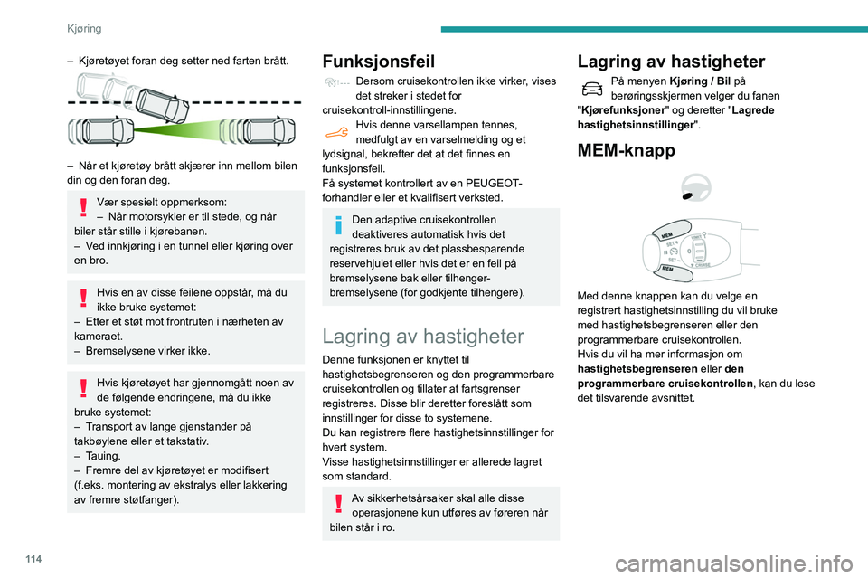 PEUGEOT PARTNER 2021 Instruksjoner for bruk (in Norwegian) 11 4
Kjøring
Aktiv sikkerhetsbrems med Avstandsvarsling
og Intelligent
nødbremseassistanse
Se de generelle anbefalingene for bruk av
kjørehjelp.
Systemet gjør at:
– føreren varsles om a PEUGEOT PARTNER 2021 Instruksjoner for bruk (in Norwegian) 11 4
Kjøring
Aktiv sikkerhetsbrems med Avstandsvarsling
og Intelligent
nødbremseassistanse
Se de generelle anbefalingene for bruk av
kjørehjelp.
Systemet gjør at:
– føreren varsles om a
