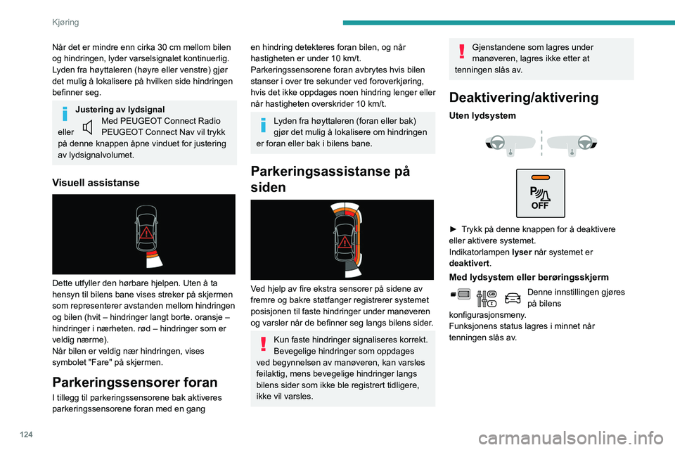 PEUGEOT PARTNER 2021 Instruksjoner for bruk (in Norwegian) 124
Kjøring
Det bakre parkeringssensorsystemet vil
deaktiveres automatisk når du kobler til
en tilhenger eller et sykkelstativ på en
taueenhet som er installert i samsvar med
produsentens anb PEUGEOT PARTNER 2021 Instruksjoner for bruk (in Norwegian) 124
Kjøring
Det bakre parkeringssensorsystemet vil
deaktiveres automatisk når du kobler til
en tilhenger eller et sykkelstativ på en
taueenhet som er installert i samsvar med
produsentens anb