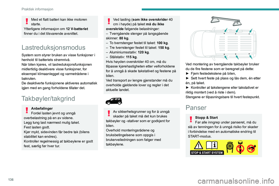 PEUGEOT PARTNER 2021 Instruksjoner for bruk (in Norwegian) 136
Praktisk informasjon
Plasseringen av den innvendige
panserutløseren forhindrer åpning av
panseret så lenge venstre fordør er lukket.
Når motoren er varm, må du håndtere
den utvendige sik PEUGEOT PARTNER 2021 Instruksjoner for bruk (in Norwegian) 136
Praktisk informasjon
Plasseringen av den innvendige
panserutløseren forhindrer åpning av
panseret så lenge venstre fordør er lukket.
Når motoren er varm, må du håndtere
den utvendige sik
