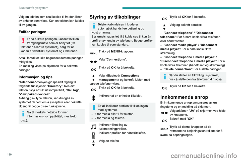 PEUGEOT PARTNER 2021 Instruksjoner for bruk (in Norwegian) 180
Bluetooth®-lydsystem
Ringe
I "Telephone" menyen.
Velg "Call".
Velg "Dial".
Eller
Velg "Directory".
Eller
Velg "Calls list".
Bekreft med "OK".
Tryk PEUGEOT PARTNER 2021 Instruksjoner for bruk (in Norwegian) 180
Bluetooth®-lydsystem
Ringe
I "Telephone" menyen.
Velg "Call".
Velg "Dial".
Eller
Velg "Directory".
Eller
Velg "Calls list".
Bekreft med "OK".
Tryk