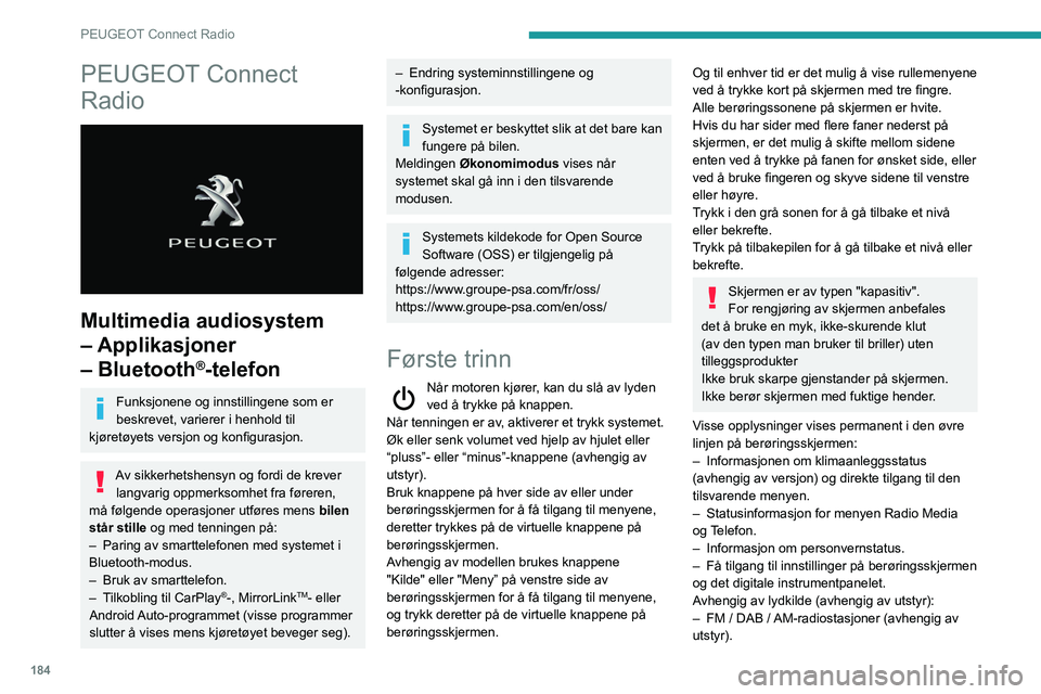 PEUGEOT PARTNER 2021 Instruksjoner for bruk (in Norwegian) 184
PEUGEOT Connect Radio
PEUGEOT Connect
Radio
Multimedia audiosystem
– Applikasjoner
– Bluetooth
®-telefon
Funksjonene og innstillingene som er
beskrevet, varierer i henhold til
kjøre PEUGEOT PARTNER 2021 Instruksjoner for bruk (in Norwegian) 184
PEUGEOT Connect Radio
PEUGEOT Connect
Radio
Multimedia audiosystem
– Applikasjoner
– Bluetooth
®-telefon
Funksjonene og innstillingene som er
beskrevet, varierer i henhold til
kjøre