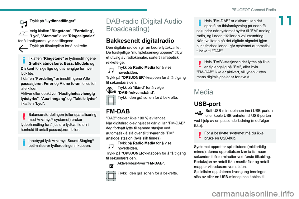 PEUGEOT PARTNER 2021 Instruksjoner for bruk (in Norwegian) 189
PEUGEOT Connect Radio
11Trykk på "Lydinnstillinger".
Velg klaffen "Ringetone", "Fordeling ",
"Lyd ", "Stemme" eller "Ringesignaler"
for å konfi PEUGEOT PARTNER 2021 Instruksjoner for bruk (in Norwegian) 189
PEUGEOT Connect Radio
11Trykk på "Lydinnstillinger".
Velg klaffen "Ringetone", "Fordeling ",
"Lyd ", "Stemme" eller "Ringesignaler"
for å konfi
