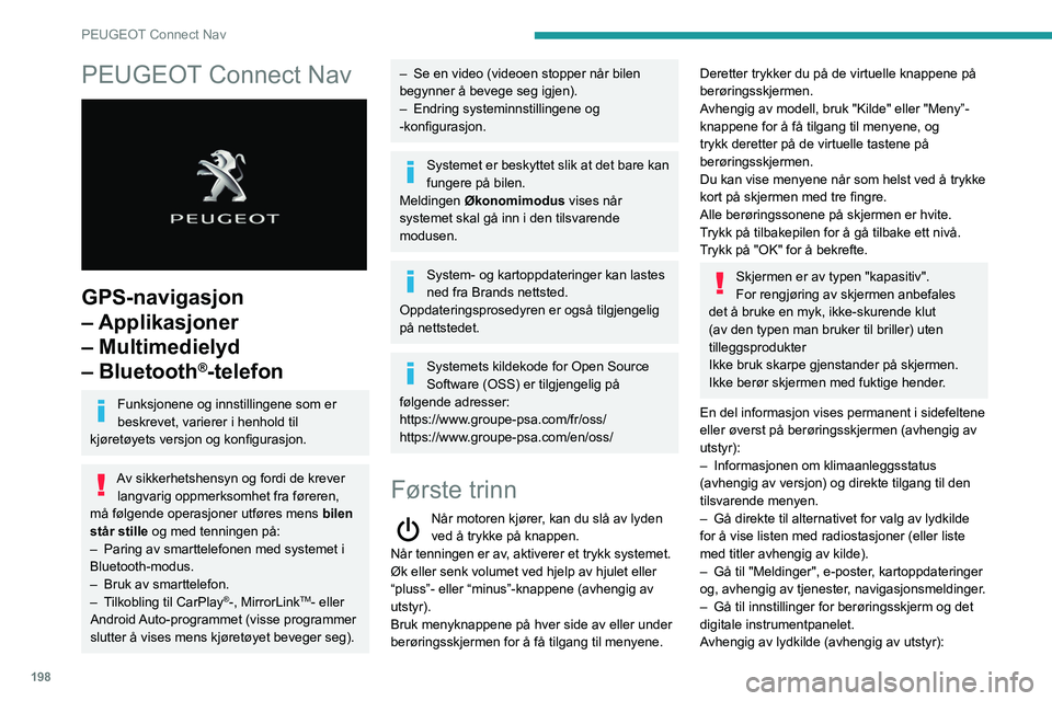 PEUGEOT PARTNER 2021 Instruksjoner for bruk (in Norwegian) 198
PEUGEOT Connect Nav
PEUGEOT Connect Nav
GPS-navigasjon
– Applikasjoner
– Multimedielyd
– Bluetooth
®-telefon
Funksjonene og innstillingene som er
beskrevet, varierer i henhold til
k PEUGEOT PARTNER 2021 Instruksjoner for bruk (in Norwegian) 198
PEUGEOT Connect Nav
PEUGEOT Connect Nav
GPS-navigasjon
– Applikasjoner
– Multimedielyd
– Bluetooth
®-telefon
Funksjonene og innstillingene som er
beskrevet, varierer i henhold til
k