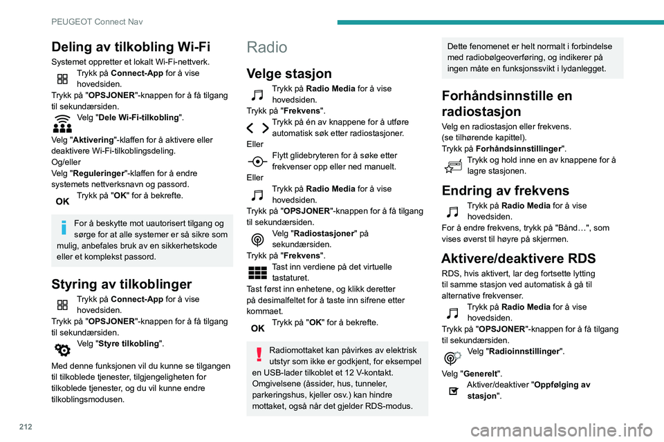 PEUGEOT PARTNER 2021 Instruksjoner for bruk (in Norwegian) 212
PEUGEOT Connect Nav
Deling av tilkobling Wi-Fi
Systemet oppretter et lokalt Wi-Fi-nettverk.Trykk på Connect-App for å vise hovedsiden.
Trykk på "OPSJONER"-knappen for å få tilgang
ti PEUGEOT PARTNER 2021 Instruksjoner for bruk (in Norwegian) 212
PEUGEOT Connect Nav
Deling av tilkobling Wi-Fi
Systemet oppretter et lokalt Wi-Fi-nettverk.Trykk på Connect-App for å vise hovedsiden.
Trykk på "OPSJONER"-knappen for å få tilgang
ti