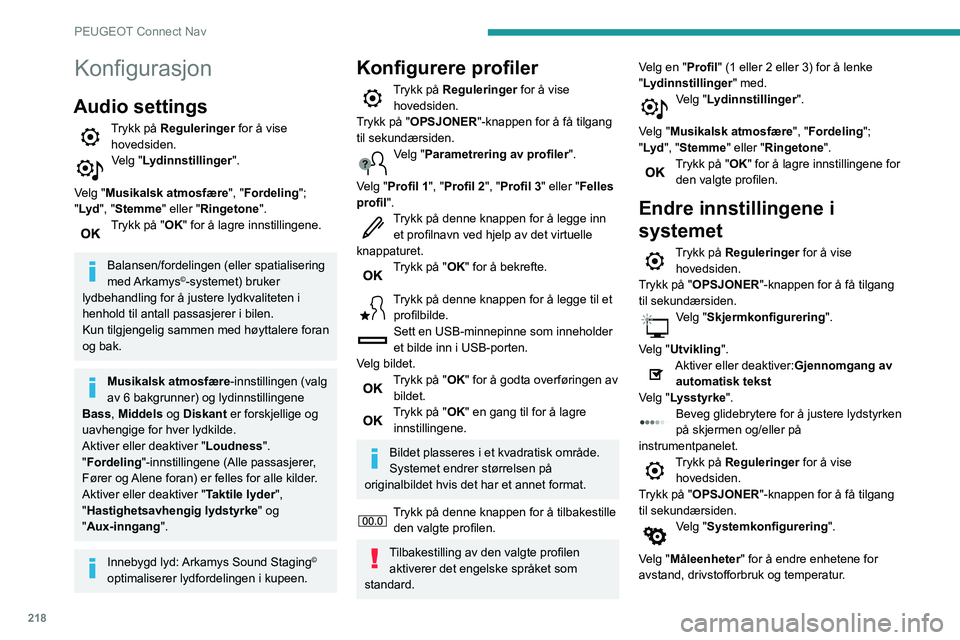 PEUGEOT PARTNER 2021 Instruksjoner for bruk (in Norwegian) 218
PEUGEOT Connect Nav
Konfigurasjon
Audio settings
Trykk på Reguleringer for å vise hovedsiden.
Velg "Lydinnstillinger ".
Velg "Musikalsk atmosfære ", "Fordeling";
" PEUGEOT PARTNER 2021 Instruksjoner for bruk (in Norwegian) 218
PEUGEOT Connect Nav
Konfigurasjon
Audio settings
Trykk på Reguleringer for å vise hovedsiden.
Velg "Lydinnstillinger ".
Velg "Musikalsk atmosfære ", "Fordeling";
"