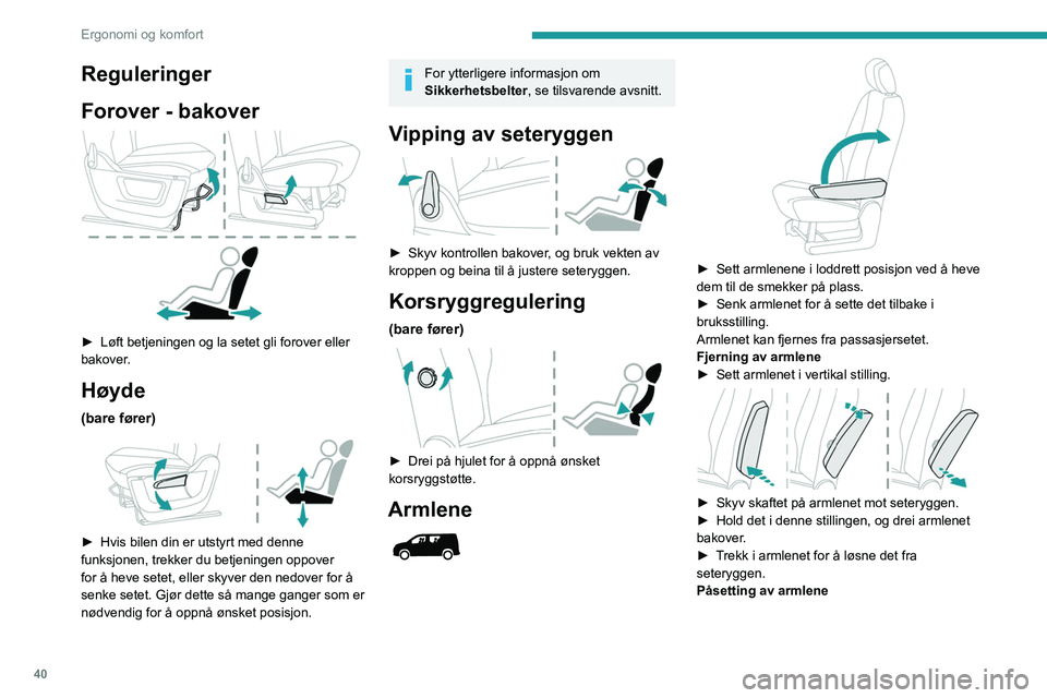 PEUGEOT PARTNER 2021 Instruksjoner for bruk (in Norwegian) 40
Ergonomi og komfort
► Sett armlenet inn i seteryggen og sørg for at
du justerer bajonettfestene etter hullene.
► Skyv skaftet på armlenet mot seteryggen.
► Hold det i denne stillingen PEUGEOT PARTNER 2021 Instruksjoner for bruk (in Norwegian) 40
Ergonomi og komfort
► Sett armlenet inn i seteryggen og sørg for at
du justerer bajonettfestene etter hullene.
► Skyv skaftet på armlenet mot seteryggen.
► Hold det i denne stillingen