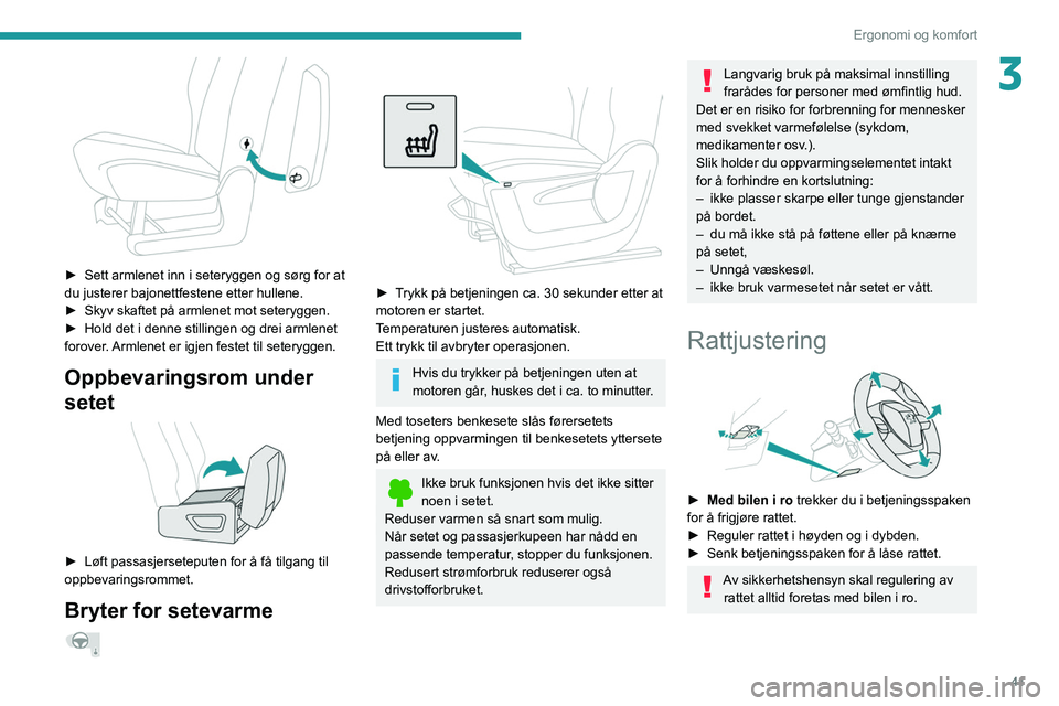 PEUGEOT PARTNER 2021 Instruksjoner for bruk (in Norwegian) 41
Ergonomi og komfort
3
► Sett armlenet inn i seteryggen og sørg for at
du justerer bajonettfestene etter hullene.
►
Skyv skaftet på armlenet mot seteryggen.
►
Hold det i denne stilli PEUGEOT PARTNER 2021 Instruksjoner for bruk (in Norwegian) 41
Ergonomi og komfort
3
► Sett armlenet inn i seteryggen og sørg for at
du justerer bajonettfestene etter hullene.
►
Skyv skaftet på armlenet mot seteryggen.
►
Hold det i denne stilli