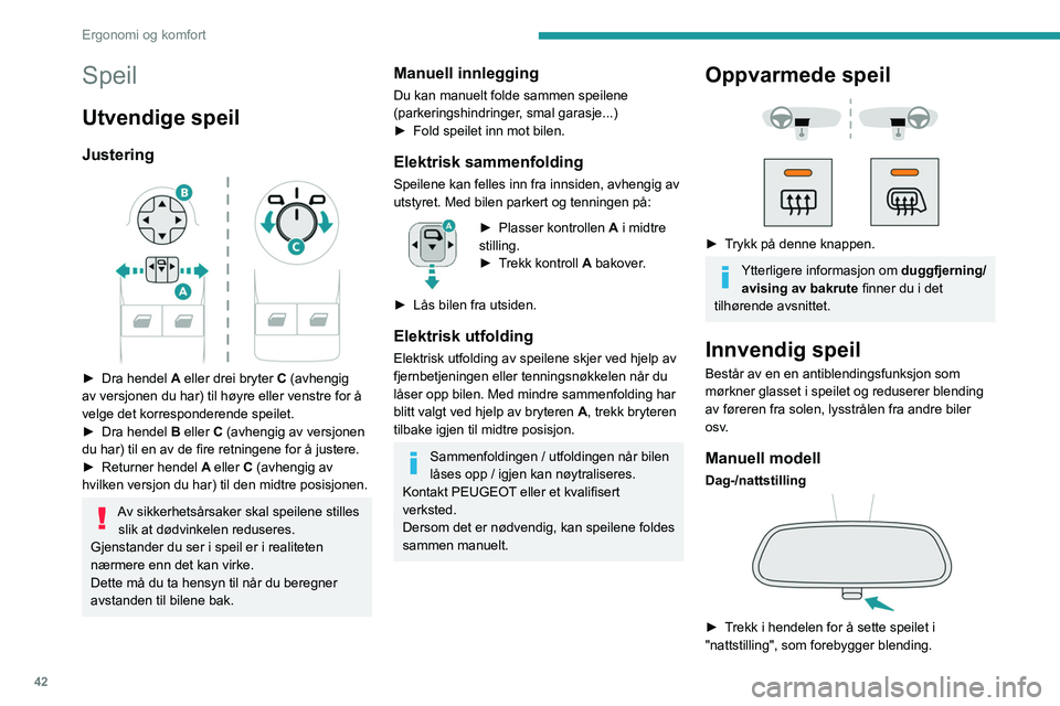 PEUGEOT PARTNER 2021 Instruksjoner for bruk (in Norwegian) 42
Ergonomi og komfort
► Skyv i hendelen for å sette det i normal
"dagstilling".
Justering
► Juster speilet til normal "dagstilling".
Automatisk «elektrokrom» modell
Systemet PEUGEOT PARTNER 2021 Instruksjoner for bruk (in Norwegian) 42
Ergonomi og komfort
► Skyv i hendelen for å sette det i normal
"dagstilling".
Justering
► Juster speilet til normal "dagstilling".
Automatisk «elektrokrom» modell
Systemet