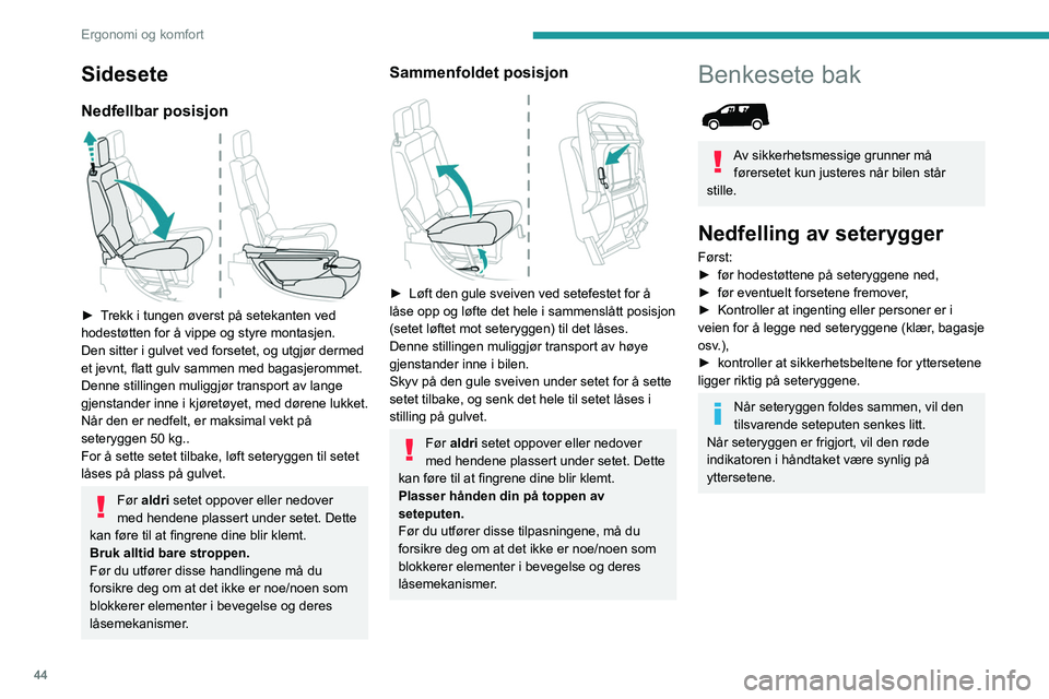 PEUGEOT PARTNER 2021 Instruksjoner for bruk (in Norwegian) 44
Ergonomi og komfort
► Drei håndtaket for frigjøring av seteryggen 1.
► Før seteryggen nedover til vannrett posisjon.
Sette tilbake seteryggene
Kontroller først at de ytre
sikkerhetsbel PEUGEOT PARTNER 2021 Instruksjoner for bruk (in Norwegian) 44
Ergonomi og komfort
► Drei håndtaket for frigjøring av seteryggen 1.
► Før seteryggen nedover til vannrett posisjon.
Sette tilbake seteryggene
Kontroller først at de ytre
sikkerhetsbel