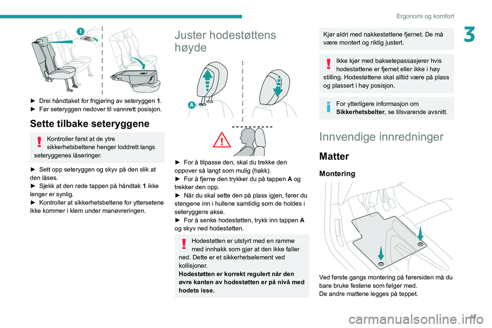 PEUGEOT PARTNER 2021 Instruksjoner for bruk (in Norwegian) 45
Ergonomi og komfort
3
► Drei håndtaket for frigjøring av seteryggen 1 .
► Før seteryggen nedover til vannrett posisjon.
Sette tilbake seteryggene
Kontroller først at de ytre
sikkerhetsb PEUGEOT PARTNER 2021 Instruksjoner for bruk (in Norwegian) 45
Ergonomi og komfort
3
► Drei håndtaket for frigjøring av seteryggen 1 .
► Før seteryggen nedover til vannrett posisjon.
Sette tilbake seteryggene
Kontroller først at de ytre
sikkerhetsb