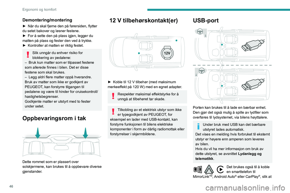 PEUGEOT PARTNER 2021 Instruksjoner for bruk (in Norwegian) 46
Ergonomi og komfort
visse applikasjoner på smarttelefonen kan
brukes på berøringsskjermen.
For best mulig resultat er det nødvendig å
bruke en kabel som er laget eller godkjent av
enhetspro PEUGEOT PARTNER 2021 Instruksjoner for bruk (in Norwegian) 46
Ergonomi og komfort
visse applikasjoner på smarttelefonen kan
brukes på berøringsskjermen.
For best mulig resultat er det nødvendig å
bruke en kabel som er laget eller godkjent av
enhetspro