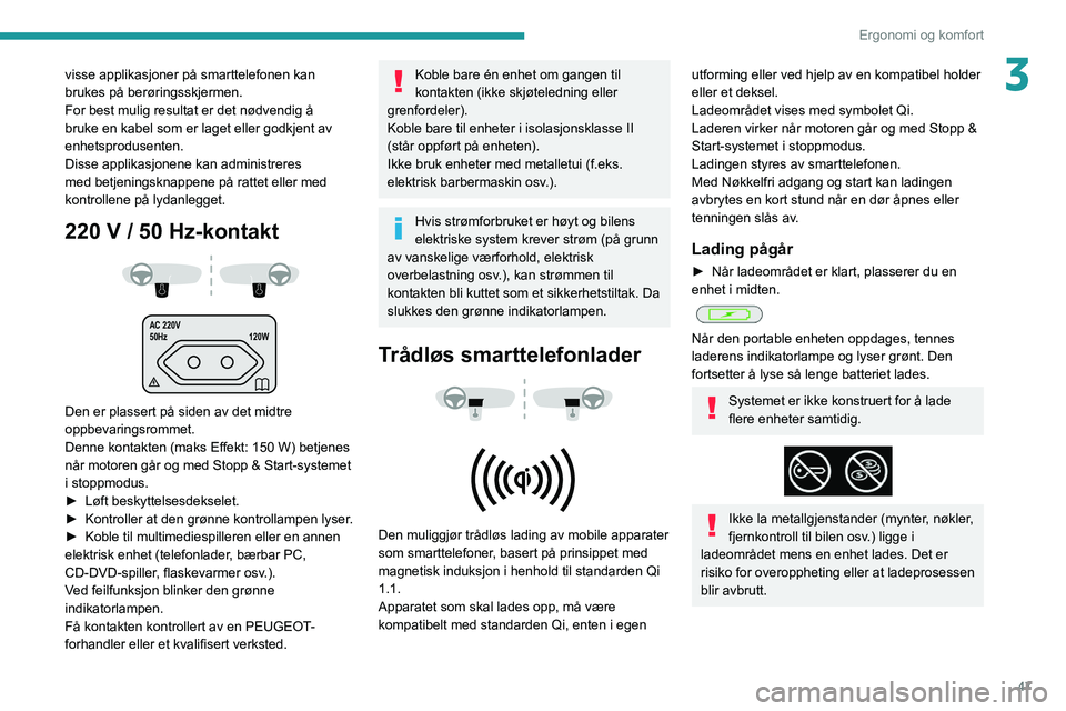 PEUGEOT PARTNER 2021 Instruksjoner for bruk (in Norwegian) 47
Ergonomi og komfort
3visse applikasjoner på smarttelefonen kan
brukes på berøringsskjermen.
For best mulig resultat er det nødvendig å
bruke en kabel som er laget eller godkjent av
enhetspr PEUGEOT PARTNER 2021 Instruksjoner for bruk (in Norwegian) 47
Ergonomi og komfort
3visse applikasjoner på smarttelefonen kan
brukes på berøringsskjermen.
For best mulig resultat er det nødvendig å
bruke en kabel som er laget eller godkjent av
enhetspr