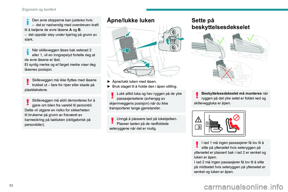PEUGEOT PARTNER 2021 Instruksjoner for bruk (in Norwegian) 52
Ergonomi og komfort
Den øvre stopperne kan justeres hvis:
– det er nødvendig med overdreven kraft
til å betjene de øvre låsene A
og B.
–
det oppstår støy under kjøring på grunn av PEUGEOT PARTNER 2021 Instruksjoner for bruk (in Norwegian) 52
Ergonomi og komfort
Den øvre stopperne kan justeres hvis:
– det er nødvendig med overdreven kraft
til å betjene de øvre låsene A
og B.
–
det oppstår støy under kjøring på grunn av