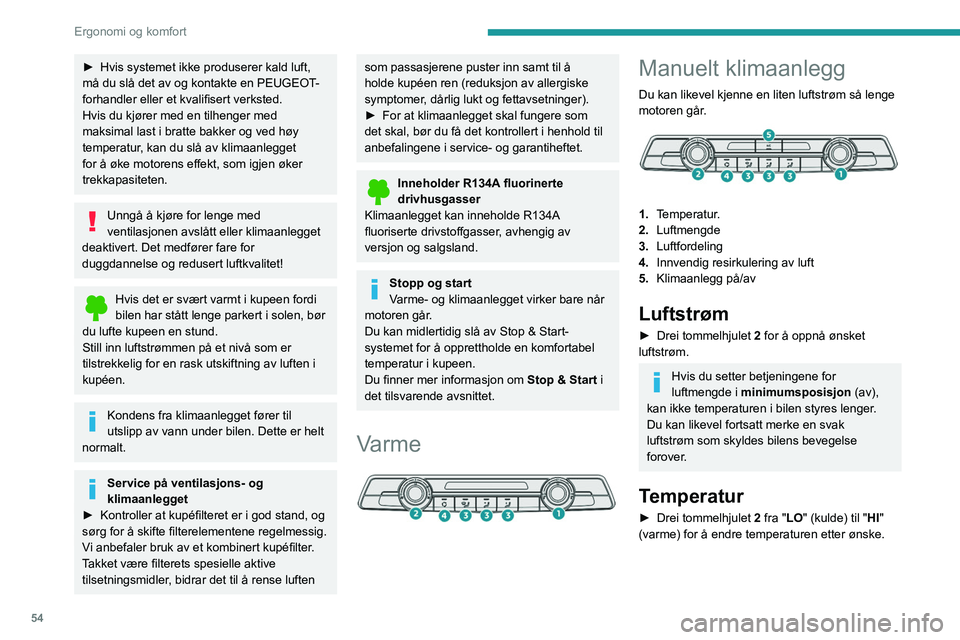 PEUGEOT PARTNER 2021 Instruksjoner for bruk (in Norwegian) 54
Ergonomi og komfort
Luftfordeling
Frontrute og sideruter.
Midt- og sidedyser.
Fotbrønnene.
Luftfordelingen kan endres ved å trykke på de
korresponderende taster.
Klimaanlegg
Når motoren gå PEUGEOT PARTNER 2021 Instruksjoner for bruk (in Norwegian) 54
Ergonomi og komfort
Luftfordeling
Frontrute og sideruter.
Midt- og sidedyser.
Fotbrønnene.
Luftfordelingen kan endres ved å trykke på de
korresponderende taster.
Klimaanlegg
Når motoren gå