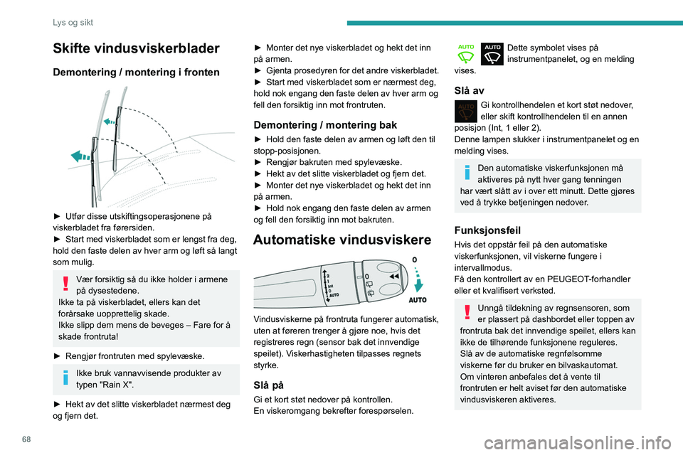 PEUGEOT PARTNER 2021 Instruksjoner for bruk (in Norwegian) 68
Lys og sikt
Skifte vindusviskerblader
Demontering / montering i fronten
► Utfør disse utskiftingsoperasjonene på
viskerbladet fra førersiden.
►
Start med viskerbladet som er lengst fra PEUGEOT PARTNER 2021 Instruksjoner for bruk (in Norwegian) 68
Lys og sikt
Skifte vindusviskerblader
Demontering / montering i fronten
► Utfør disse utskiftingsoperasjonene på
viskerbladet fra førersiden.
►
Start med viskerbladet som er lengst fra