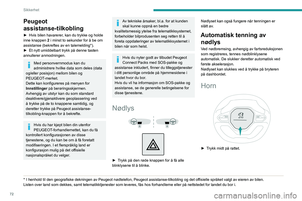 PEUGEOT PARTNER 2021 Instruksjoner for bruk (in Norwegian) 72
Sikkerhet
Elektronisk
stabilitetskontroll (ESC)
Det elektroniske stabilitetsprogrammet består av
følgende systemer:
– Blokkeringsfrie bremser (ABS) og elektronisk
bremsekraftfordeling (EBFD) PEUGEOT PARTNER 2021 Instruksjoner for bruk (in Norwegian) 72
Sikkerhet
Elektronisk
stabilitetskontroll (ESC)
Det elektroniske stabilitetsprogrammet består av
følgende systemer:
– Blokkeringsfrie bremser (ABS) og elektronisk
bremsekraftfordeling (EBFD)
