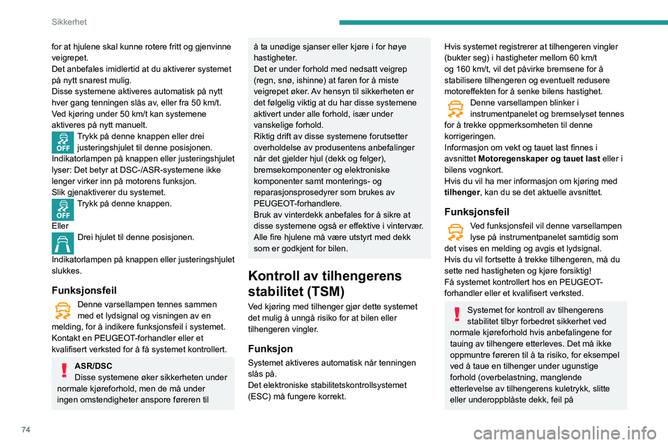 PEUGEOT PARTNER 2021 Instruksjoner for bruk (in Norwegian) 74
Sikkerhet
bremsesystemet, o.l.) eller kjøre ved for høy
hastighet.
I visse tilfeller kan det hende at tilhengerens
slingring ikke blir oppdaget av systemet,
spesielt hvis tilhengeren er lett.
PEUGEOT PARTNER 2021 Instruksjoner for bruk (in Norwegian) 74
Sikkerhet
bremsesystemet, o.l.) eller kjøre ved for høy
hastighet.
I visse tilfeller kan det hende at tilhengerens
slingring ikke blir oppdaget av systemet,
spesielt hvis tilhengeren er lett.
