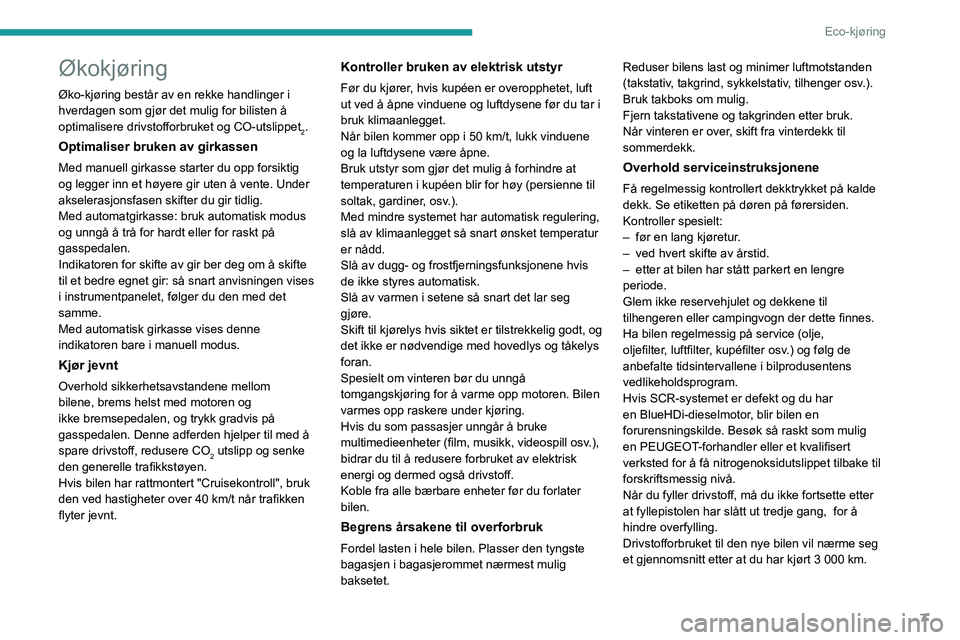 PEUGEOT PARTNER 2021  Instruksjoner for bruk (in Norwegian) 7
Eco-kjøring
Økokjøring
Øko-kjøring består av en rekke handlinger i 
hverdagen som gjør det mulig for bilisten å 
optimalisere drivstofforbruket og CO-utslippet
2.
Optimaliser bruken av girka