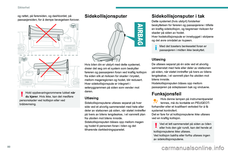 PEUGEOT PARTNER 2021 Instruksjoner for bruk (in Norwegian) 80
Sikkerhet
Råd
For at kollisjonsputene skal være fullt
ut effektive, må forholdsreglene
nedenfor overholdes.
Sitt i vanlig, rett oppreist stilling.
Fest setebeltet og kontroller at det er rikti PEUGEOT PARTNER 2021 Instruksjoner for bruk (in Norwegian) 80
Sikkerhet
Råd
For at kollisjonsputene skal være fullt
ut effektive, må forholdsreglene
nedenfor overholdes.
Sitt i vanlig, rett oppreist stilling.
Fest setebeltet og kontroller at det er rikti