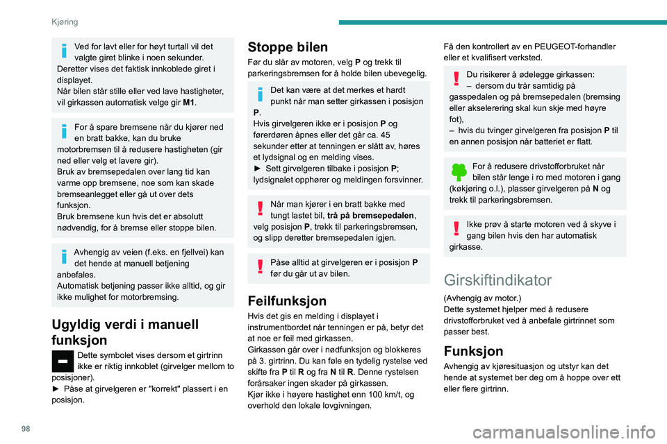 PEUGEOT PARTNER 2021 Instruksjoner for bruk (in Norwegian) 98
Kjøring
Anbefalte girskift skal ikke anses som
obligatoriske. Veiens konfigurasjon,
trafikktettheten og sikkerheten utgjør faktorer
som er viktige for valg av den optimale
girposisjon. Fører PEUGEOT PARTNER 2021 Instruksjoner for bruk (in Norwegian) 98
Kjøring
Anbefalte girskift skal ikke anses som
obligatoriske. Veiens konfigurasjon,
trafikktettheten og sikkerheten utgjør faktorer
som er viktige for valg av den optimale
girposisjon. Fører