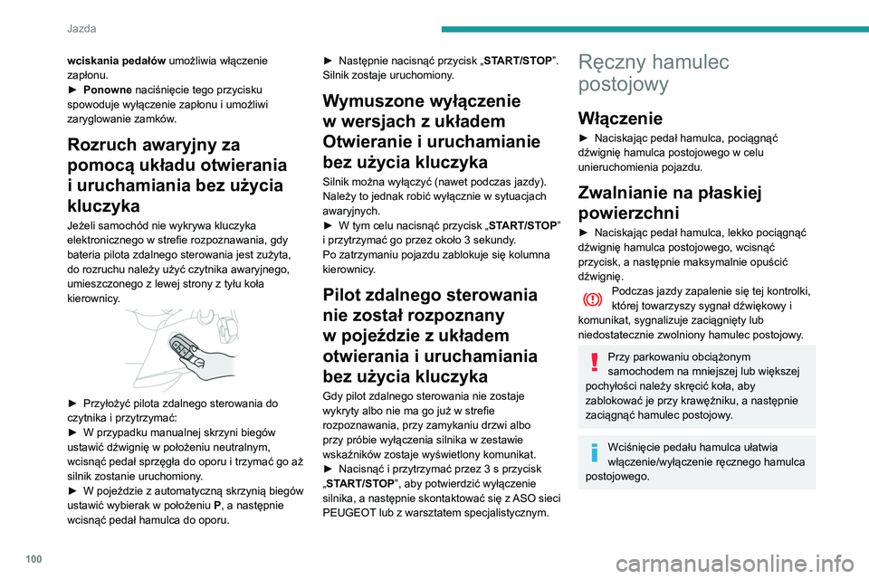 PEUGEOT PARTNER 2021 Instrukcja obsługi (in Polish) 100
Jazda
W przypadku manualnej skrzyni biegów,
włączyć bieg, a następnie wyłączyć
zapłon.
W przypadku automatycznej skrzyni
biegów, ustawić wybierak biegów w
położeniu P, a następ PEUGEOT PARTNER 2021 Instrukcja obsługi (in Polish) 100
Jazda
W przypadku manualnej skrzyni biegów,
włączyć bieg, a następnie wyłączyć
zapłon.
W przypadku automatycznej skrzyni
biegów, ustawić wybierak biegów w
położeniu P, a następ