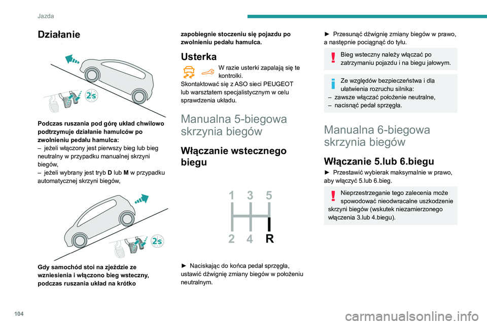 PEUGEOT PARTNER 2021 Instrukcja obsługi (in Polish) 104
Jazda
Włączanie wstecznego
biegu
► Podnieść kołnierz pod gałką i przestawić
dźwignię zmiany biegów w lewo i do przodu.
Bieg wsteczny należy włączać po
zatrzymaniu pojazdu i PEUGEOT PARTNER 2021 Instrukcja obsługi (in Polish) 104
Jazda
Włączanie wstecznego
biegu
► Podnieść kołnierz pod gałką i przestawić
dźwignię zmiany biegów w lewo i do przodu.
Bieg wsteczny należy włączać po
zatrzymaniu pojazdu i