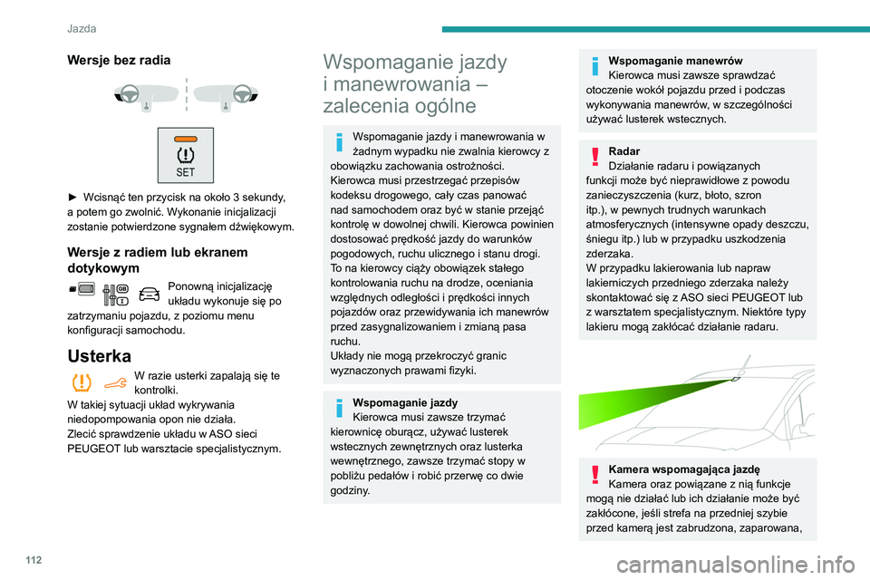 PEUGEOT PARTNER 2021 Instrukcja obsługi (in Polish) 11 2
Jazda
oszroniona, zaśnieżona, uszkodzona lub
zakryta naklejką.
W wersjach wyposażonych tylko w kamerę
o zasłonięciu kamery informuje następujący
komunikat: „Kamera wspom. jazdę: og PEUGEOT PARTNER 2021 Instrukcja obsługi (in Polish) 11 2
Jazda
oszroniona, zaśnieżona, uszkodzona lub
zakryta naklejką.
W wersjach wyposażonych tylko w kamerę
o zasłonięciu kamery informuje następujący
komunikat: „Kamera wspom. jazdę: og