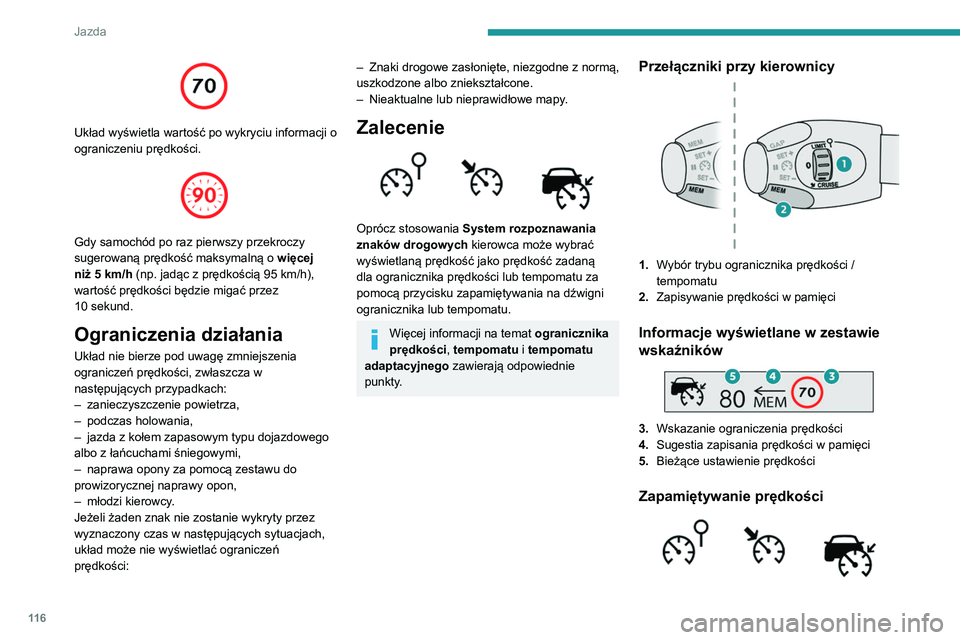 PEUGEOT PARTNER 2021 Instrukcja obsługi (in Polish) 11 6
Jazda
► Włączyć ogranicznik/tempomat.
Zostają wyświetlone informacje związane z
ogranicznikiem prędkości/tempomatem.
Po wykryciu znaku układ wyświetla wartość
ograniczenia prędko PEUGEOT PARTNER 2021 Instrukcja obsługi (in Polish) 11 6
Jazda
► Włączyć ogranicznik/tempomat.
Zostają wyświetlone informacje związane z
ogranicznikiem prędkości/tempomatem.
Po wykryciu znaku układ wyświetla wartość
ograniczenia prędko