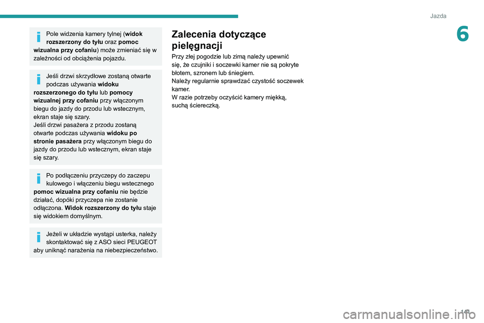 PEUGEOT PARTNER 2021 Instrukcja obsługi (in Polish) 141
Jazda
6Pole widzenia kamery tylnej (widok
rozszerzony do tyłu oraz pomoc
wizualna przy cofaniu ) może zmieniać się w
zależności od obciążenia pojazdu.
Jeśli drzwi skrzydłowe zostaną PEUGEOT PARTNER 2021 Instrukcja obsługi (in Polish) 141
Jazda
6Pole widzenia kamery tylnej (widok
rozszerzony do tyłu oraz pomoc
wizualna przy cofaniu ) może zmieniać się w
zależności od obciążenia pojazdu.
Jeśli drzwi skrzydłowe zostaną
