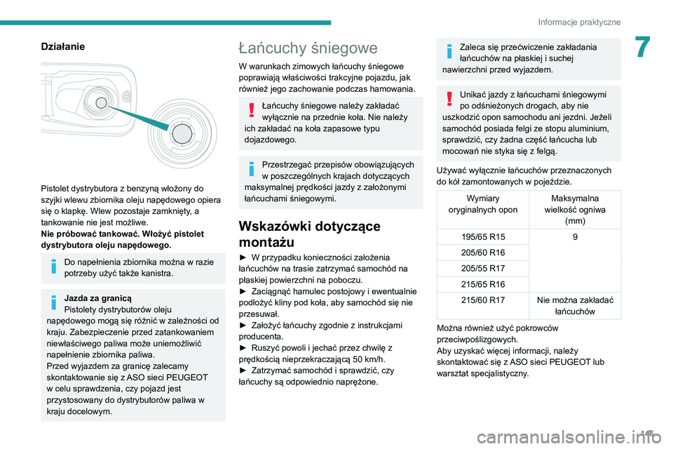 PEUGEOT PARTNER 2021 Instrukcja obsługi (in Polish) 145
Informacje praktyczne
7Działanie
Pistolet dystrybutora z benzyną włożony do
szyjki wlewu zbiornika oleju napędowego opiera
się o klapkę. Wlew pozostaje zamknięty, a
tankowanie nie je PEUGEOT PARTNER 2021 Instrukcja obsługi (in Polish) 145
Informacje praktyczne
7Działanie
Pistolet dystrybutora z benzyną włożony do
szyjki wlewu zbiornika oleju napędowego opiera
się o klapkę. Wlew pozostaje zamknięty, a
tankowanie nie je