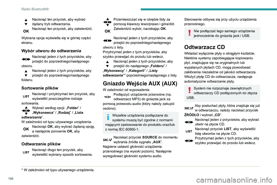 PEUGEOT PARTNER 2021  Instrukcja obsługi (in Polish) 196
Radio Bluetooth®
Odtwarzanie kompilacji MP3
Włożyć płytę z kompilacją MP3 do odtwarzacza 
CD.
Radio analizuje wszystkie pliki muzyczne, może 
to trwać od kilku do kilkudziesięciu sekund,