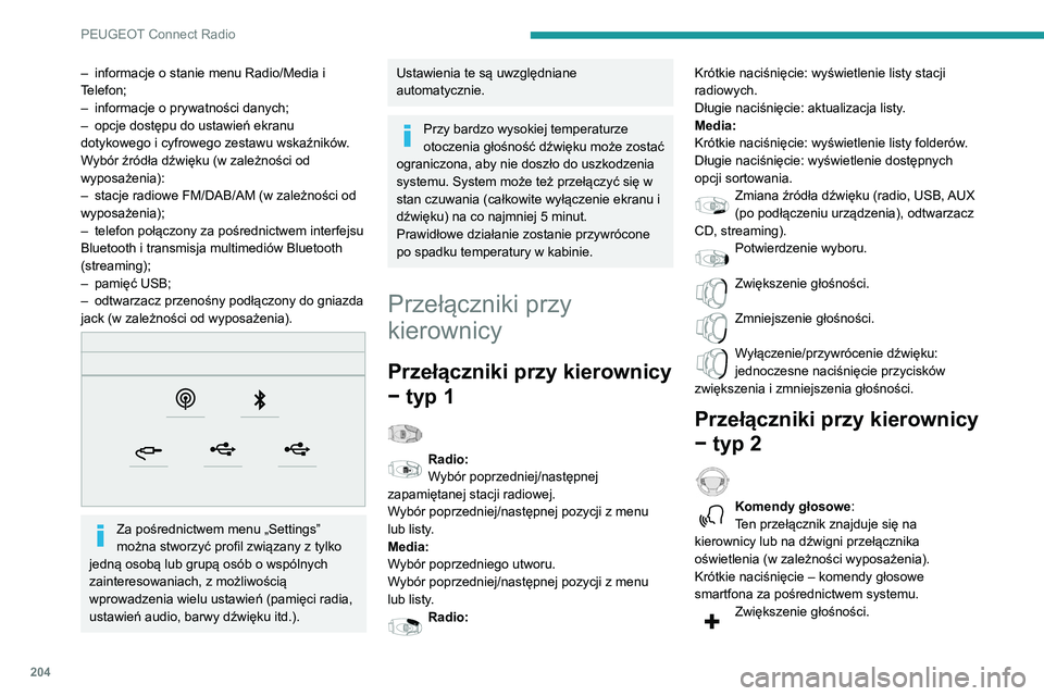 PEUGEOT PARTNER 2021 Instrukcja obsługi (in Polish) 204
PEUGEOT Connect Radio
– informacje o stanie menu Radio/Media i
T elefon;
–
informacje o prywatności danych;
–
opcje dostępu do ustawień ekranu
dotykowego i cyfrowego zestawu wskaź PEUGEOT PARTNER 2021 Instrukcja obsługi (in Polish) 204
PEUGEOT Connect Radio
– informacje o stanie menu Radio/Media i
T elefon;
–
informacje o prywatności danych;
–
opcje dostępu do ustawień ekranu
dotykowego i cyfrowego zestawu wskaź