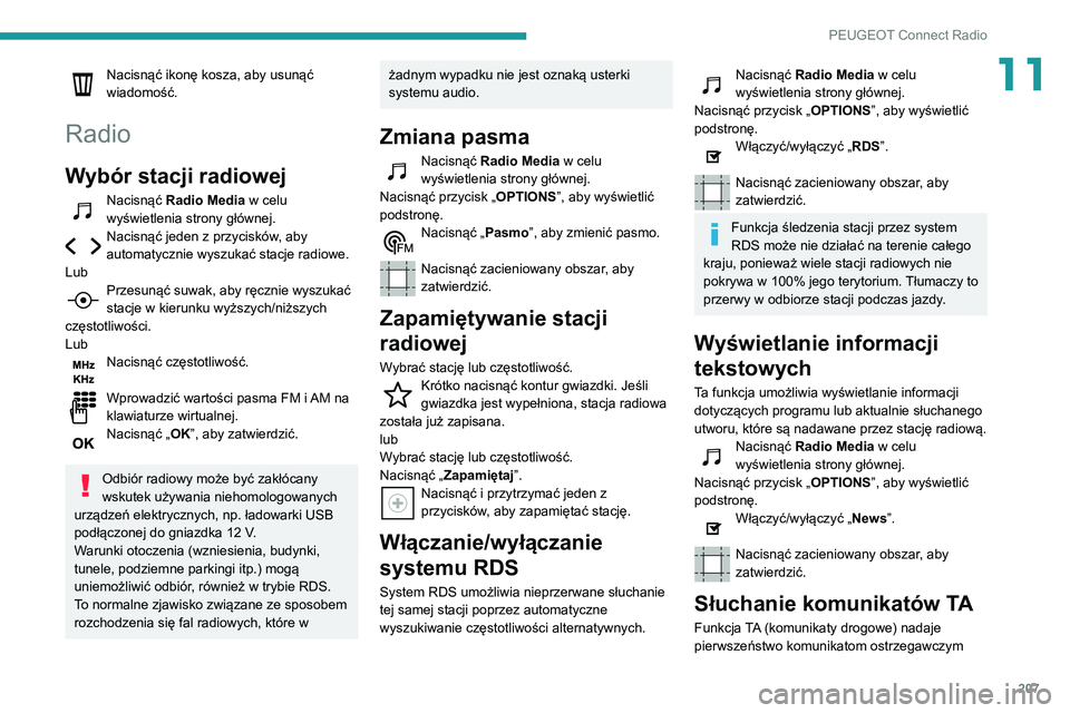 PEUGEOT PARTNER 2021 Instrukcja obsługi (in Polish) 207
PEUGEOT Connect Radio
11Nacisnąć ikonę kosza, aby usunąć
wiadomość.
Radio
Wybór stacji radiowej
Nacisnąć Radio Media w celu
wyświetlenia strony głównej.
Nacisnąć jeden z przycisk PEUGEOT PARTNER 2021 Instrukcja obsługi (in Polish) 207
PEUGEOT Connect Radio
11Nacisnąć ikonę kosza, aby usunąć
wiadomość.
Radio
Wybór stacji radiowej
Nacisnąć Radio Media w celu
wyświetlenia strony głównej.
Nacisnąć jeden z przycisk