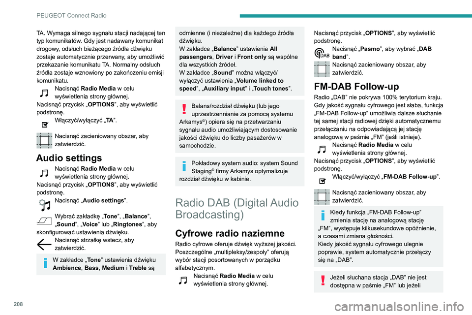 PEUGEOT PARTNER 2021 Instrukcja obsługi (in Polish) 208
PEUGEOT Connect Radio
funkcja „FM-DAB Follow-up” nie jest
włączona, w przypadku pogorszenia jakości
sygnału cyfrowego następuje wyłączenie
dźwięku.
Media
Gniazdo USB
Włożyć pami PEUGEOT PARTNER 2021 Instrukcja obsługi (in Polish) 208
PEUGEOT Connect Radio
funkcja „FM-DAB Follow-up” nie jest
włączona, w przypadku pogorszenia jakości
sygnału cyfrowego następuje wyłączenie
dźwięku.
Media
Gniazdo USB
Włożyć pami
