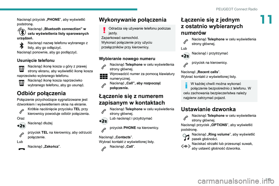 PEUGEOT PARTNER 2021  Instrukcja obsługi (in Polish) 213
PEUGEOT Connect Radio
11Nacisnąć przycisk „PHONE”, aby wyświetlić 
podstronę.
Nacisnąć „ Bluetooth connection” w 
celu wyświetlenia listy sparowanych 
urządzeń.
Nacisnąć nazwę