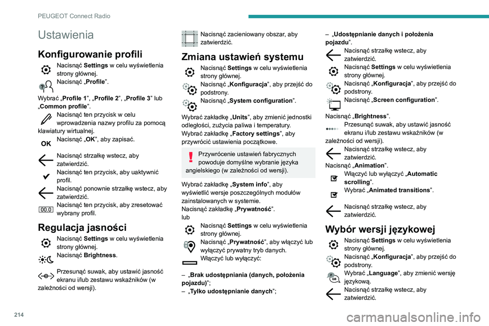 PEUGEOT PARTNER 2021  Instrukcja obsługi (in Polish) 214
PEUGEOT Connect Radio
Ustawianie godziny
Nacisnąć Settings w celu wyświetlenia 
strony głównej.
Nacisnąć „ Konfiguracja”, aby przejść do 
podstrony.
Nacisnąć „ Date and time”. 
