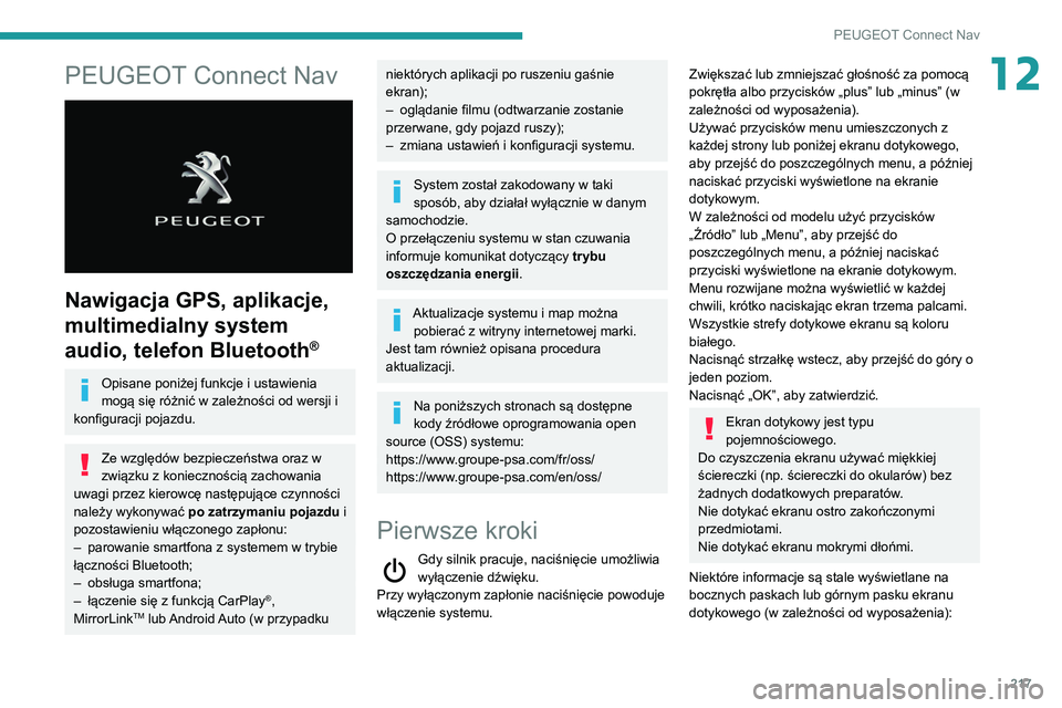 PEUGEOT PARTNER 2021  Instrukcja obsługi (in Polish) 217
PEUGEOT Connect Nav
12PEUGEOT Connect Nav 
 
Nawigacja GPS, aplikacje, 
multimedialny system 
audio, telefon Bluetooth
®
Opisane poniżej funkcje i ustawienia 
mogą się różnić w zależności