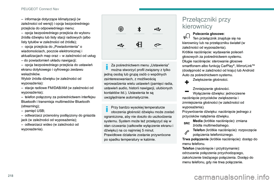 PEUGEOT PARTNER 2021  Instrukcja obsługi (in Polish) 218
PEUGEOT Connect Nav
Radio (obrót): automatyczne 
wyszukiwanie poprzedniej/następnej 
stacji.
Media (obrót): poprzedni/następny utwór, 
poruszanie się na listach.
Naciśnięcie: zatwierdzenie