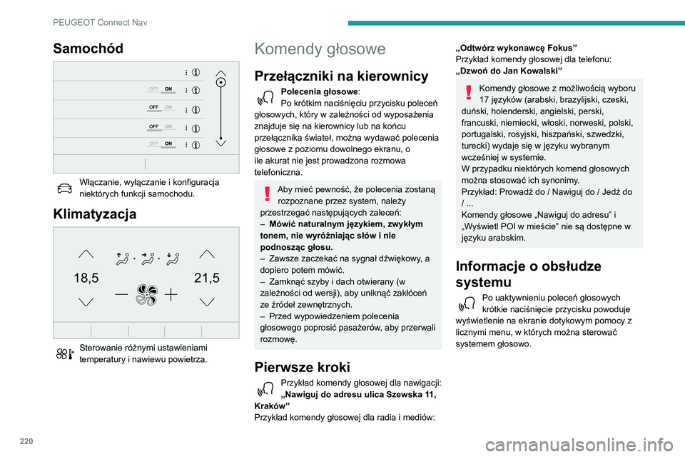 PEUGEOT PARTNER 2021  Instrukcja obsługi (in Polish) 220
PEUGEOT Connect Nav
Samochód 
 
Włączanie, wyłączanie i konfiguracja 
niektórych funkcji samochodu.
Klimatyzacja 
21,518,5
 
Sterowanie różnymi ustawieniami 
temperatury i nawiewu powietrz