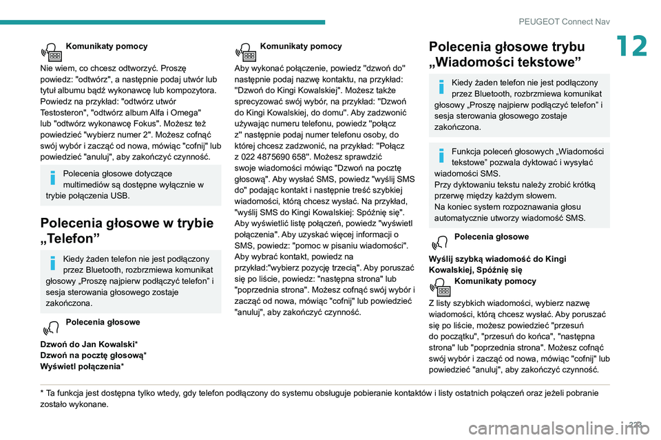 PEUGEOT PARTNER 2021  Instrukcja obsługi (in Polish) 223
PEUGEOT Connect Nav
12Komunikaty pomocy 
Nie wiem, co chcesz odtworzyć. Proszę 
powiedz: "odtwórz", a następnie podaj utwór lub 
tytuł albumu bądź wykonawcę lub kompozytora. 
Powi