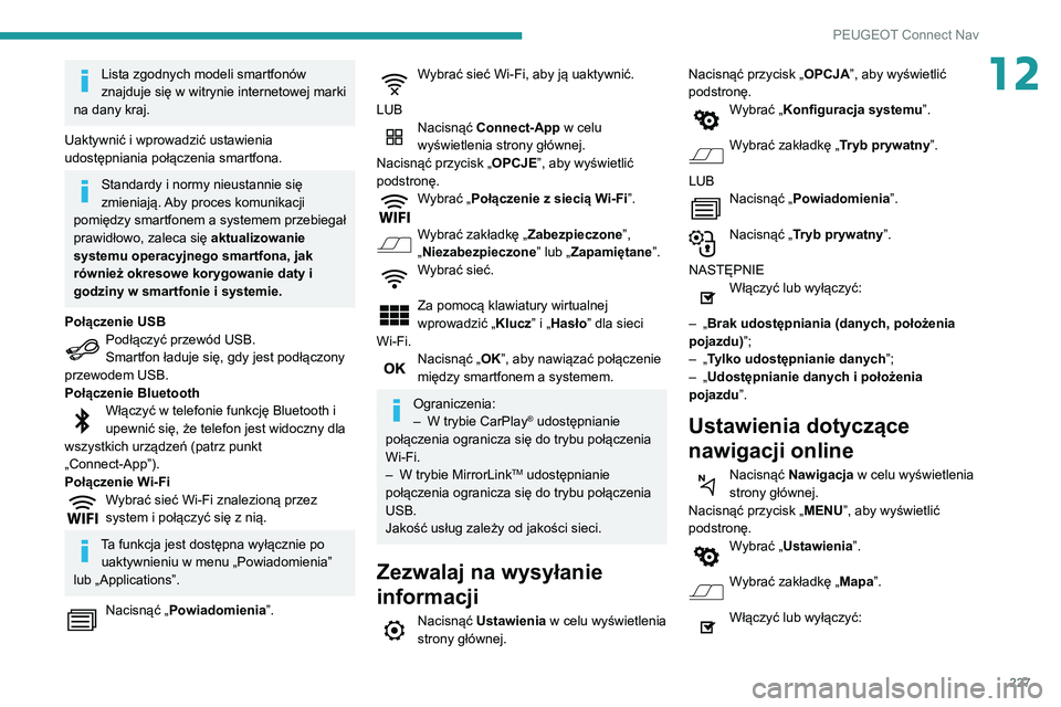 PEUGEOT PARTNER 2021  Instrukcja obsługi (in Polish) 227
PEUGEOT Connect Nav
12Lista zgodnych modeli smartfonów 
znajduje się w witrynie internetowej marki 
na dany kraj.
Uaktywnić i wprowadzić ustawienia 
udostępniania połączenia smartfona.
Stan